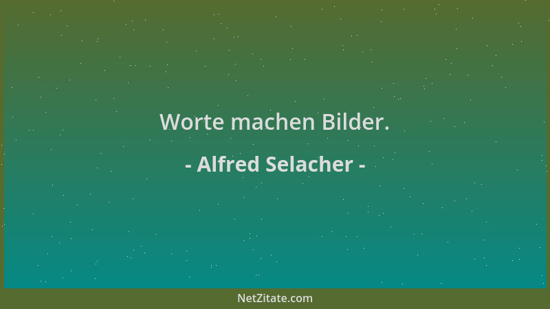 Alfred Selacher - Worte machen Bilder....