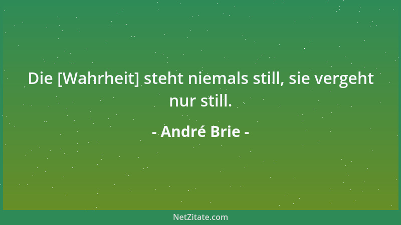 André Brie - Die [Wahrheit] steht niemals still, sie vergeht nur still....