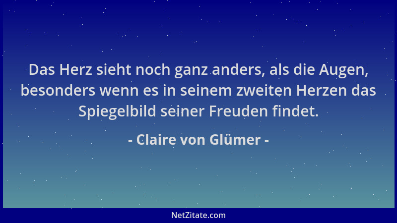 Claire von Glümer - Das Herz sieht noch ganz anders, als die Augen, besonders wenn es in seinem zweiten Herzen das Spiegelb...