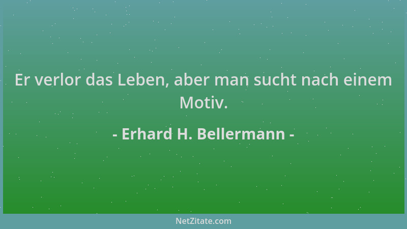 Erhard H. Bellermann - Er verlor das Leben, aber man sucht nach einem Motiv....