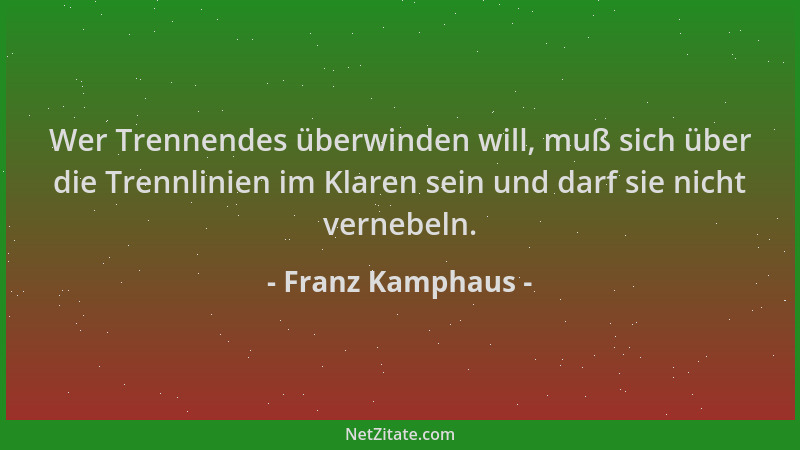 Franz Kamphaus - Wer Trennendes überwinden will, muß sich über die Trennlinien im Klaren sein und darf sie nicht vernebeln....
