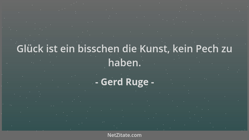 Gerd Ruge - Glück ist ein bisschen die Kunst, kein Pech zu haben....