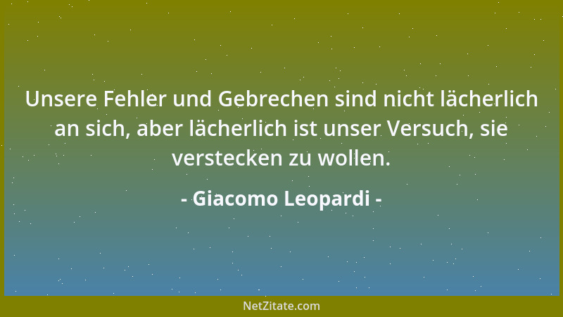 Giacomo Leopardi - Die Vernunft ist ein Licht. Davon will und soll die Natur erleuchtet, jedoch nicht in Brand gesteckt wer...