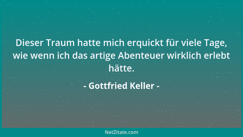 Gottfried Keller - Dieser Traum hatte mich erquickt für viele Tage, wie wenn ich das artige Abenteuer wirklich erlebt hätte...