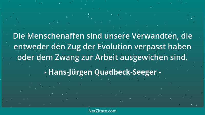 Hans-Jürgen Quadbeck-Seeger - Die Menschenaffen sind unsere Verwandten, die entweder den Zug der Evolution verpasst haben o...