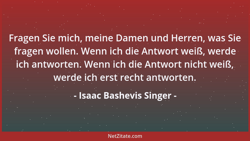 Isaac Bashevis Singer - Fragen Sie mich, meine Damen und Herren, was Sie fragen wollen. Wenn ich die Antwort weiß, werde ic...