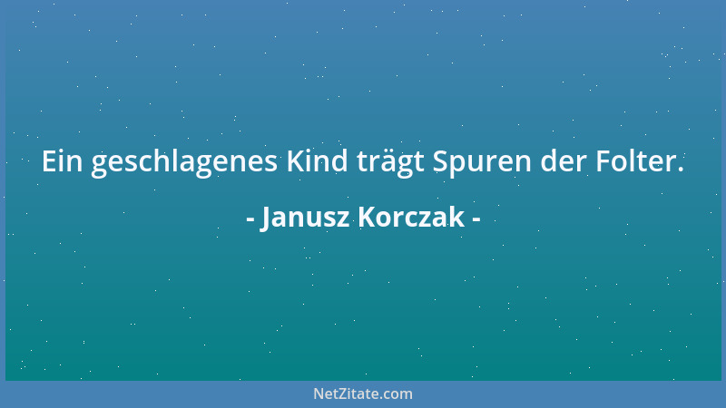Janusz Korczak - Ein geschlagenes Kind trägt Spuren der Folter....