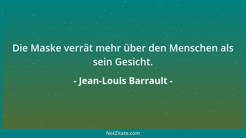 Jean-Louis Barrault - Die Maske verrät mehr über den Menschen als sein Gesicht....