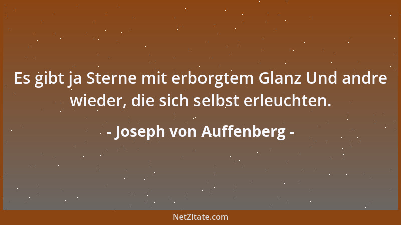 Joseph von Auffenberg - Es gibt ja Sterne mit erborgtem Glanz Und andre wieder, die sich selbst erleuchten....