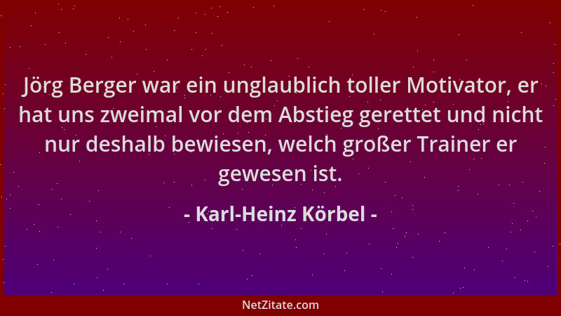 Karl-Heinz Körbel - Jörg Berger war ein unglaublich toller Motivator, er hat uns zweimal vor dem Abstieg gerettet und nicht...