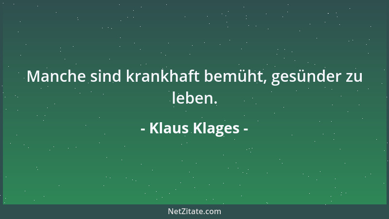 Klaus Klages - Manche sind krankhaft bemüht, gesünder zu leben....