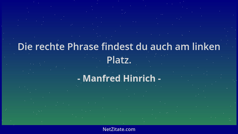 Manfred Hinrich - Die rechte Phrase findest du auch am linken Platz....