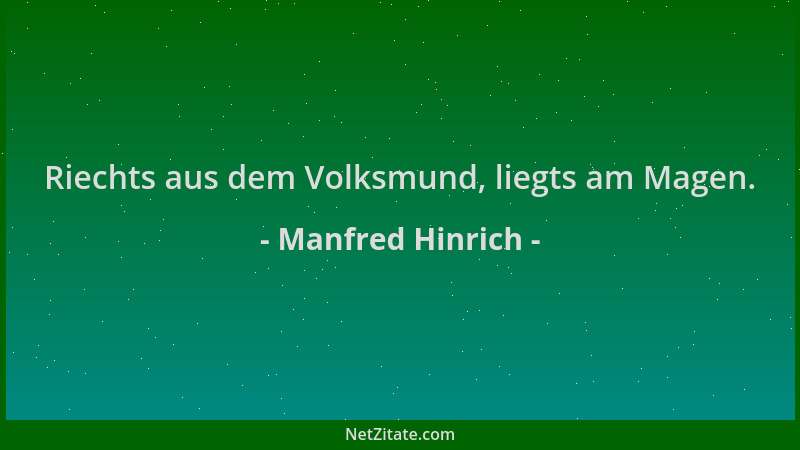 Manfred Hinrich - Riechts aus dem Volksmund, liegts am Magen....