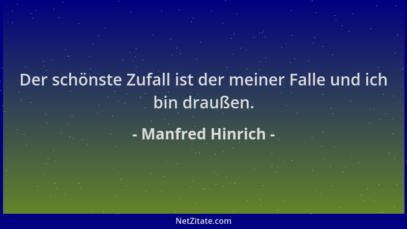Manfred Hinrich - Der schönste Zufall ist der meiner Falle und ich bin draußen....