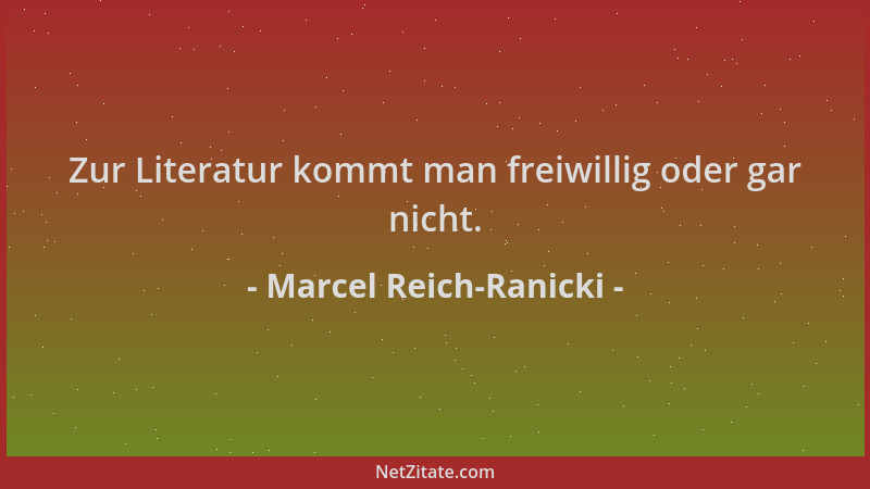 Marcel Reich-Ranicki - Zur Literatur kommt man freiwillig oder gar nicht....