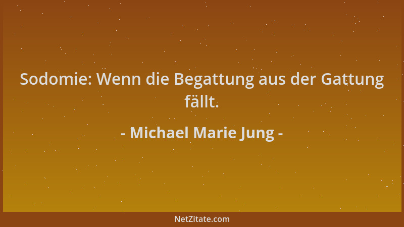 Michael Marie Jung - Sodomie: Wenn die Begattung aus der Gattung fällt....