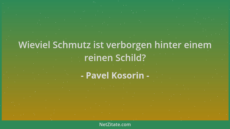 Pavel Kosorin - Wieviel Schmutz ist verborgen hinter einem reinen Schild?...