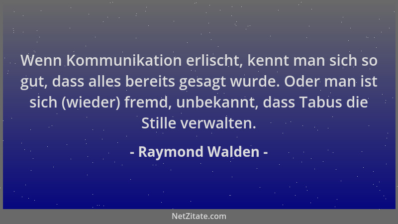 Raymond Walden - Wenn Kommunikation erlischt, kennt man sich so gut, dass alles bereits gesagt wurde. Oder man ist sich (wi...