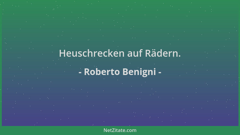 Roberto Benigni - Heuschrecken auf Rädern....