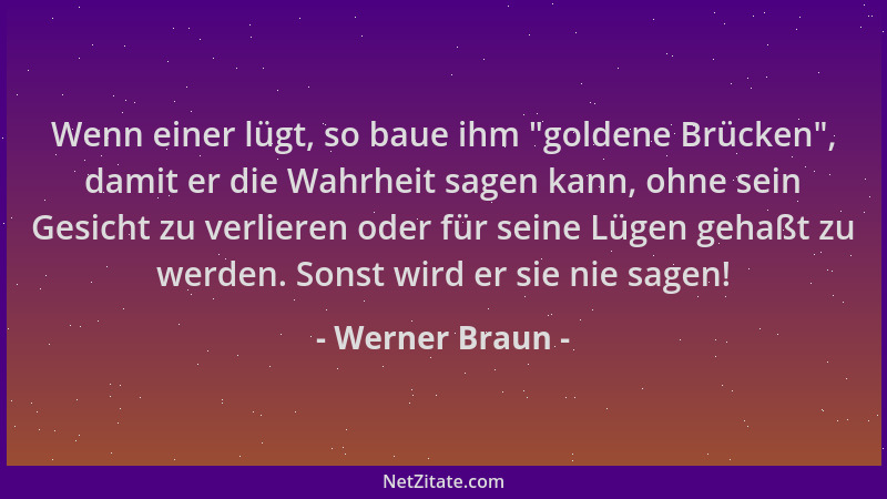 Werner Braun - Wenn einer lügt, so baue ihm  "goldene Brücken ", damit er die Wahrheit sagen kann, ohne sein Gesicht zu verli...