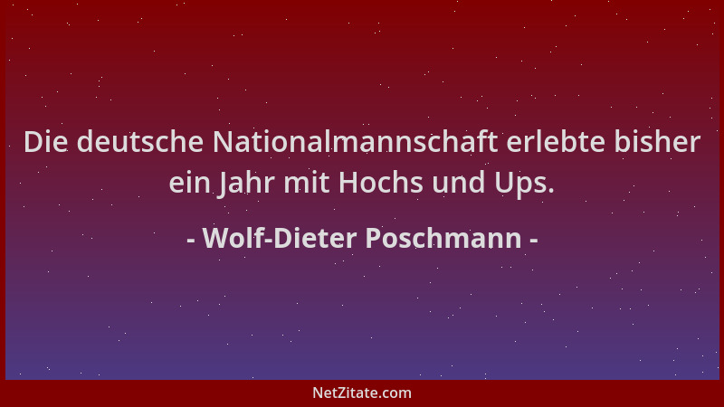 Wolf-Dieter Poschmann - Die deutsche Nationalmannschaft erlebte bisher ein Jahr mit Hochs und Ups....