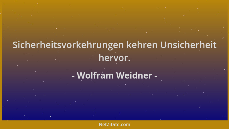 Wolfram Weidner - Sicherheitsvorkehrungen kehren Unsicherheit hervor....