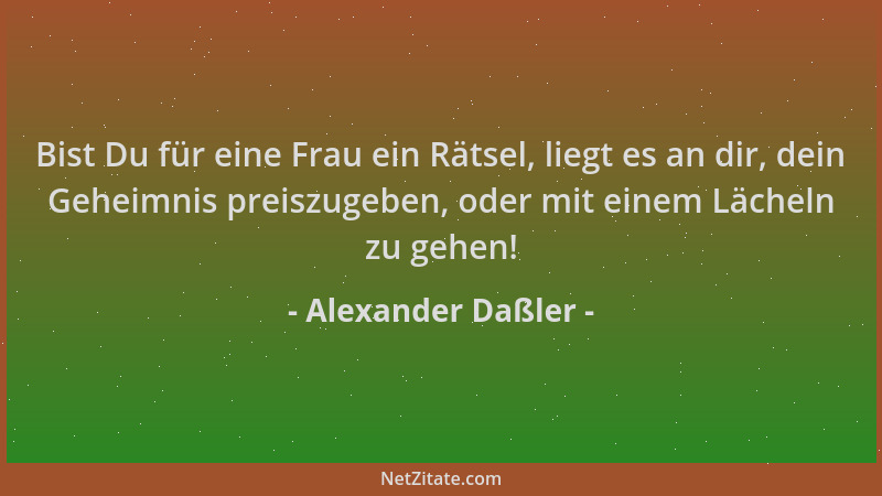 Alexander Daßler - Bist Du für eine Frau ein Rätsel, liegt es an dir, dein Geheimnis preiszugeben, oder mit einem Lächeln z...