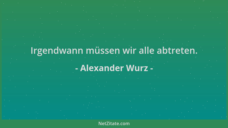 Alexander Wurz - Irgendwann müssen wir alle abtreten....