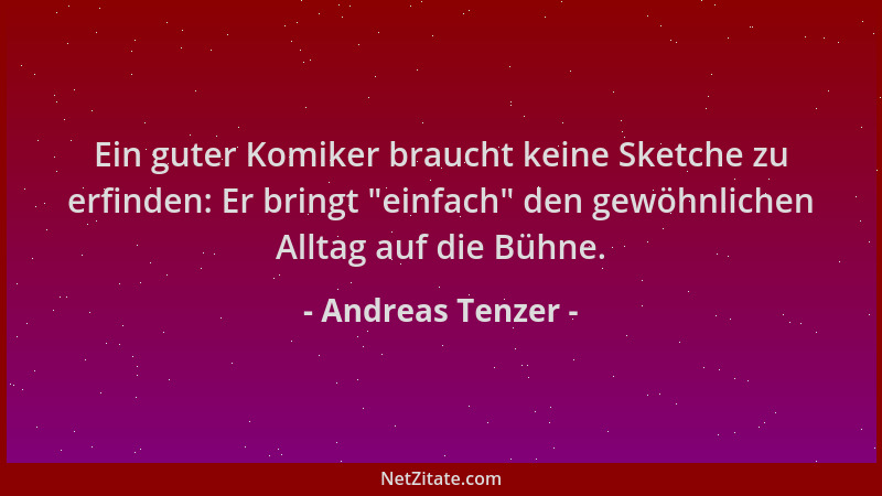 Andreas Tenzer - Ein guter Komiker braucht keine Sketche zu erfinden: Er bringt  "einfach " den gewöhnlichen Alltag auf die B...
