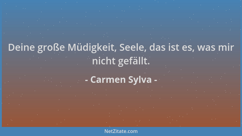 Carmen Sylva - Deine große Müdigkeit, Seele, das ist es, was mir nicht gefällt....
