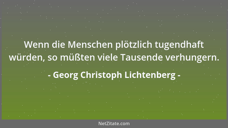 Georg Christoph Lichtenberg - Die englischen Genies gehen vor der Mode her und die deutschen hintendrein....