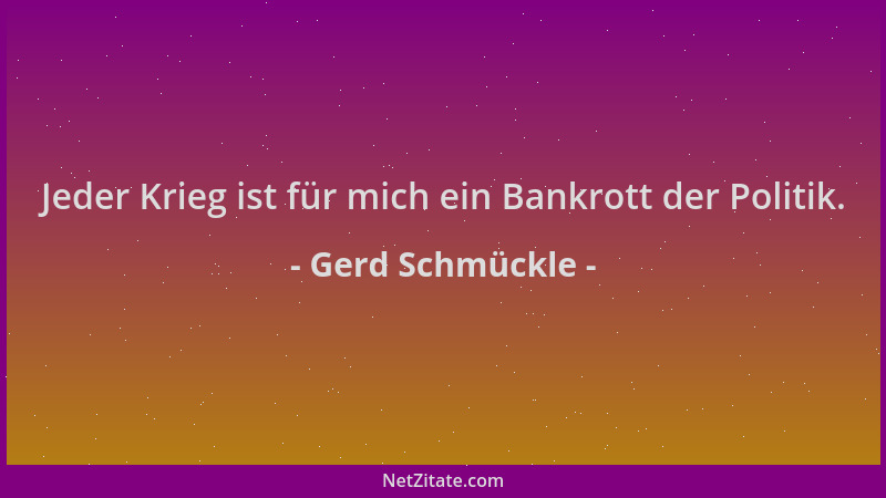 Gerd Schmückle - Jeder Krieg ist für mich ein Bankrott der Politik....