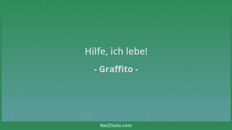 Graffito - Hilfe, ich lebe!...