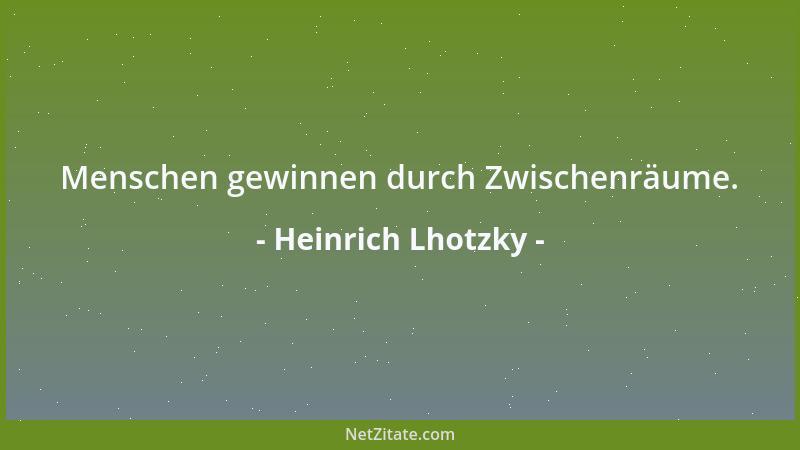 Heinrich Lhotzky - Menschen gewinnen durch Zwischenräume....