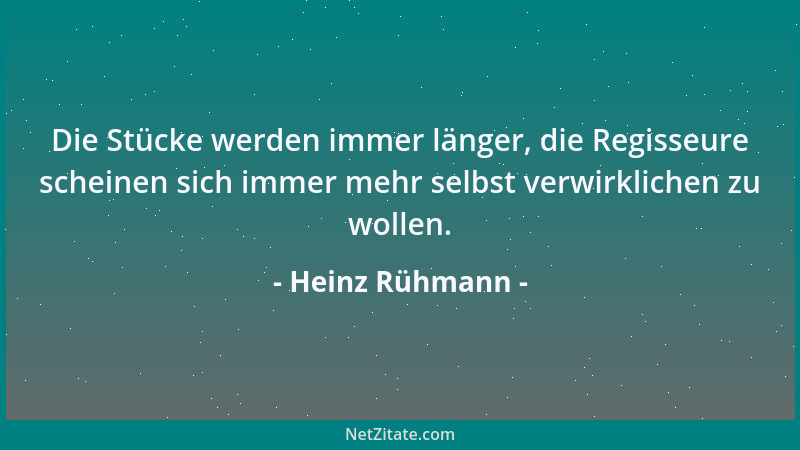 Heinz Rühmann - Die Stücke werden immer länger, die Regisseure scheinen sich immer mehr selbst verwirklichen zu wollen....