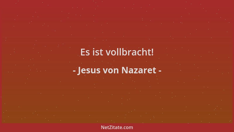 Jesus von Nazaret - Es ist vollbracht!...