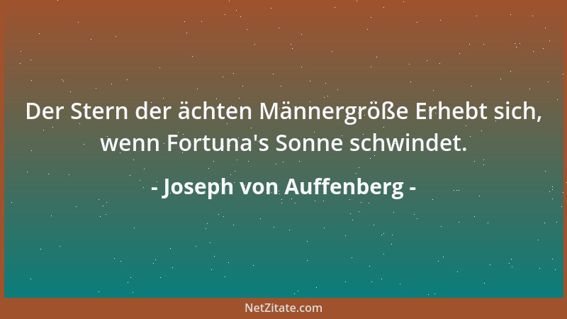 Joseph von Auffenberg - Der Stern der ächten Männergröße Erhebt sich, wenn Fortuna 's Sonne schwindet....