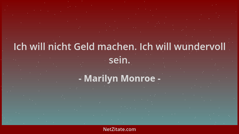 Marilyn Monroe - Ich will nicht Geld machen. Ich will wundervoll sein....