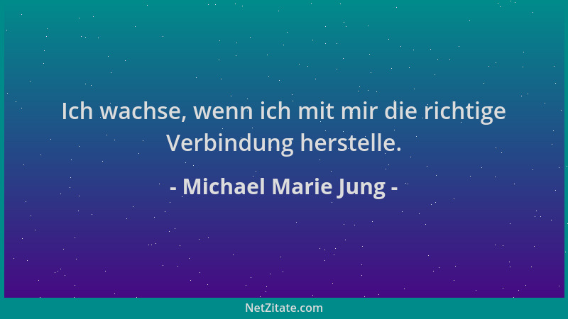 Michael Marie Jung - Ich wachse, wenn ich mit mir die richtige Verbindung herstelle....