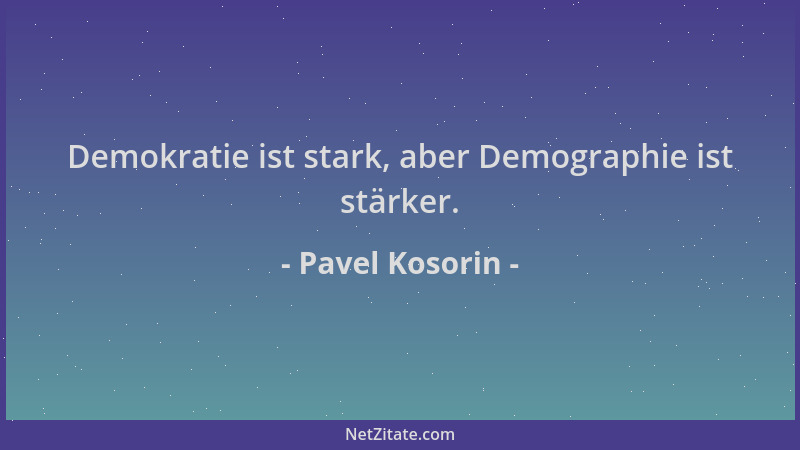 Pavel Kosorin - Demokratie ist stark, aber Demographie ist stärker....