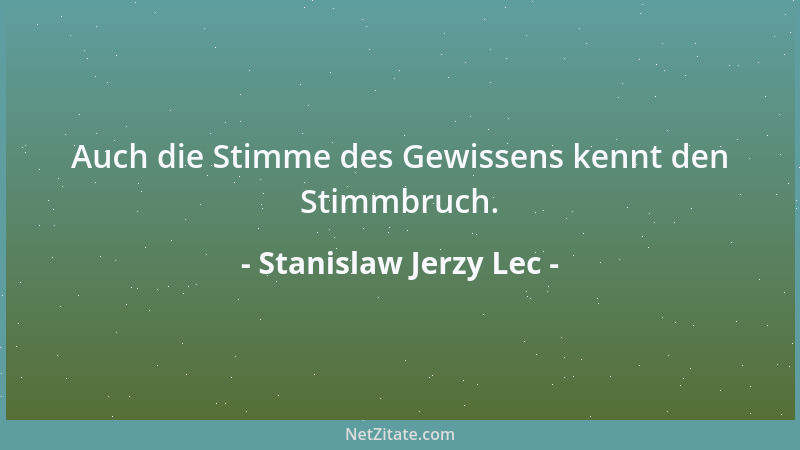 Stanislaw Jerzy Lec - Auch die Stimme des Gewissens kennt den Stimmbruch....