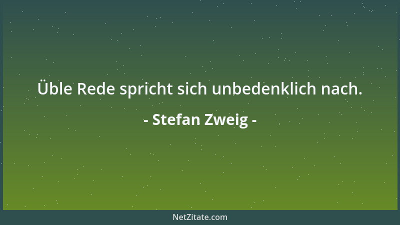 Stefan Zweig - Üble Rede spricht sich unbedenklich nach....