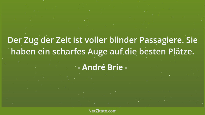 André Brie - Der Zug der Zeit ist voller blinder Passagiere. Sie haben ein scharfes Auge auf die besten Plätze....