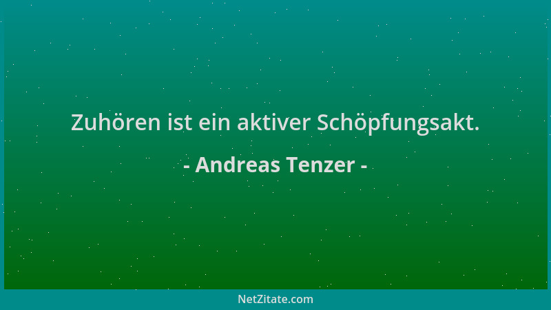 Andreas Tenzer - Zuhören ist ein aktiver Schöpfungsakt....