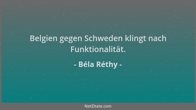 Béla Réthy - Belgien gegen Schweden klingt nach Funktionalität....