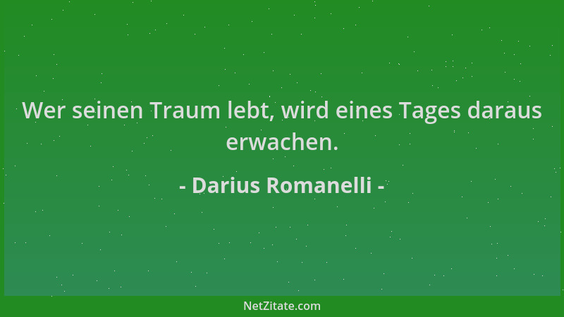 Darius Romanelli - Wer seinen Traum lebt, wird eines Tages daraus erwachen....