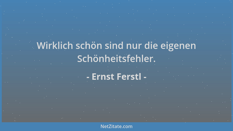 Ernst Ferstl - Wirklich schön sind nur die eigenen Schönheitsfehler....