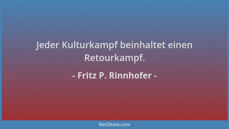Fritz P. Rinnhofer - Jeder Kulturkampf beinhaltet einen Retourkampf....