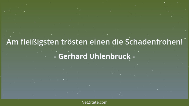 Gerhard Uhlenbruck - Am fleißigsten trösten einen die Schadenfrohen!...