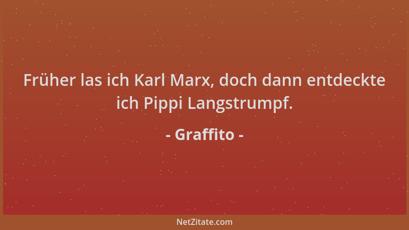 Graffito - Früher las ich Karl Marx, doch dann entdeckte ich Pippi Langstrumpf....